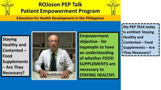 Empowerment
objective - for
laypeople to have
an understanding
of whether FOOD
SUPPLEMENTS are
necessary to
STAYING HEALTH...