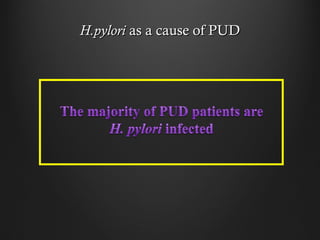 H.pyloriH.pylori as a cause of PUDas a cause of PUD
 