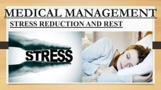 MEDICAL MANAGEMENT
STRESS REDUCTION AND REST
 
