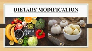 DIETARY MODIFICATION
 