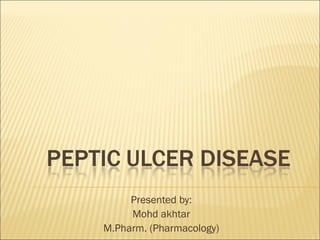 Presented by:
Mohd akhtar
M.Pharm. (Pharmacology)
 