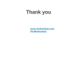 Thank you
www.medrockets.com
Fb:Medrockets
 