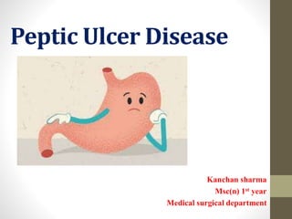 Peptic Ulcer Disease
Kanchan sharma
Msc(n) 1st year
Medical surgical department
 