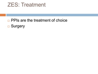 ZES: Treatment
 PPIs are the treatment of choice
 Surgery
 