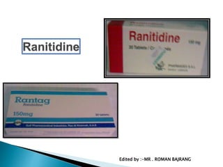 Ranitidine
Edited by :-MR . ROMAN BAJRANG
 