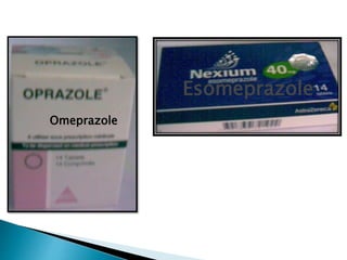 Esomeprazole
Omeprazole
 