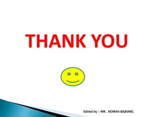 THANK YOU
Edited by :-MR . ROMAN BAJRANG
 