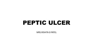 PEPTIC ULCER
MRS.RISHITA D PATEL
 