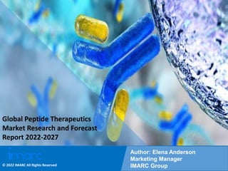 Copyright © IMARC Service Pvt Ltd. All Rights Reserved
Global Peptide Therapeutics
Market Research and Forecast
Report 2022-2027
Author: Elena Anderson
Marketing Manager
IMARC Group
© 2022 IMARC All Rights Reserved
 
