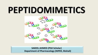 SAKEEL AHMED (PhD Scholar)
Department of Pharmacology (NIPER, Mohali)
PEPTIDOMIMETICS
 