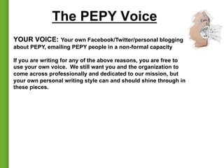The PEPY Voice
YOUR VOICE: Your own Facebook/Twitter/personal blogging
about PEPY, emailing PEPY people in a non-formal ca...