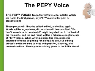The PEPY Voice
THE PEPY VOICE: Team Journal/newsletter articles which
are not in the first person, any PEPY material for p...