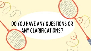 doyouhaveanyquestionsor
anyclarifications?
 