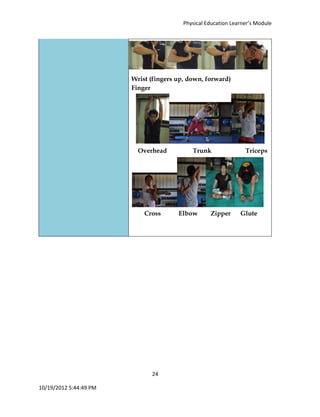 Physical Education Learner’s Module
24
10/19/2012 5:44:49 PM
Wrist (fingers up, down, forward)
Finger
Overhead Trunk Triceps
Cross Elbow Zipper Glute
 