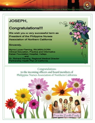 2012 ‐ 2014  Philippine Nurses Association of Northern California Officers & Board Members Induction  
CongratulationsCongratulationsCongratulations
to the incoming officers and board members ofto the incoming officers and board members of
Philippine Nurses Association of Northern CaliforniaPhilippine Nurses Association of Northern CaliforniaPhilippine Nurses Association of Northern California
From the Zorrilla FamilyFrom the Zorrilla Family
 