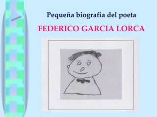 Pequeña biografía del poeta

FEDERICO GARCIA LORCA
 