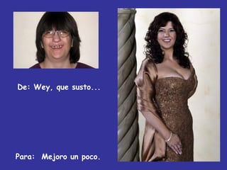 De: Wey, que susto... Para:  Mejoro un poco. 