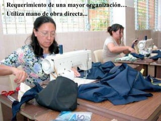 Requerimiento de una mayor organización…Utiliza mano de obra directa...