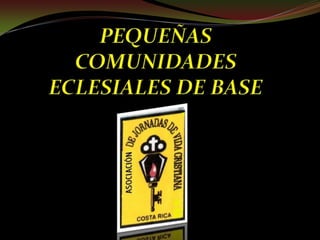 PEQUEÑAS COMUNIDADES ECLESIALES DE BASE 