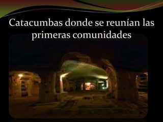 Catacumbas donde se reunían las primeras comunidades