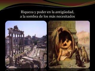 Riqueza y poder en la antigüedad, a la sombra de los más necesitados