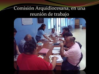 Comisión Arquidiocesana, en una reunión de trabajo