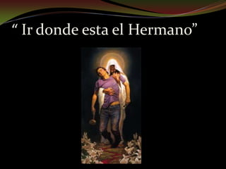 “ Ir donde esta el Hermano”