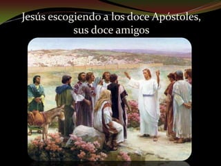 Jesús escogiendo a los doce Apóstoles, sus doce amigos