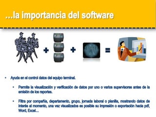 …para dar soporte al departamento de planillas y facilitar el pesado trabajo en el control de toda su fuerza laboral.