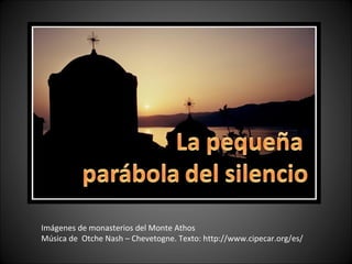 Imágenes de monasterios del Monte Athos
Música de Otche Nash – Chevetogne. Texto: http://www.cipecar.org/es/
 