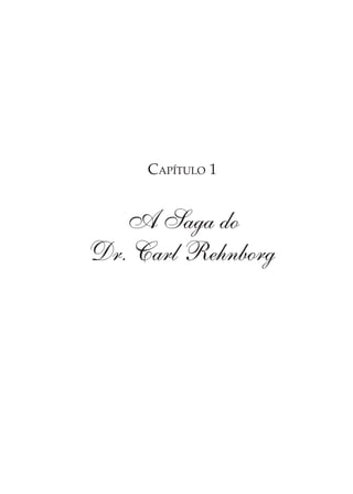 CAPÍTULO 1


   A Saga do
Dr. Carl Rehnborg
 