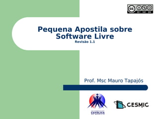 Pequena Apostila sobre Software Livre Revisão 1.1 Prof. Msc Mauro Tapajós 