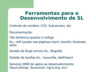 Melhor exemplo – protocolos Internet: Protocolos de rede: TCP/IP (aberto) X protocolos proprietários (Novell, Win, etc) 