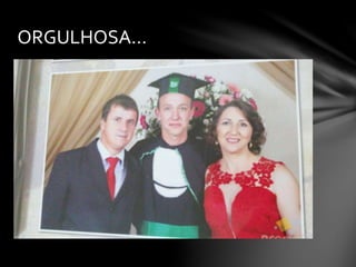 ORGULHOSA...
 