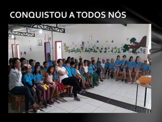 CONQUISTOU A TODOS NÓS
 