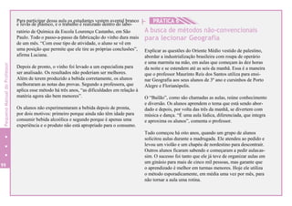 HPara participar dessa aula os estudantes vestem avental branco PRÁTICA 6e luvas de plástico, e o trabalho é realizado dentro do labo-
99
ratório de Química da Escola Lourenço Castanho, em São
Paulo. Todo o passo-a-passo da fabricação do vinho dura mais
de um mês. “Com esse tipo de atividade, o aluno se vê em
uma posição que permite que ele tire as próprias conclusões”,
afirma Luciana.
Depois de pronto, o vinho foi levado a um especialista para
ser analisado. Os resultados não poderiam ser melhores.
Além de terem produzido a bebida corretamente, os alunos
melhoraram as notas das provas. Segundo a professora, que
aplica esse método há três anos, “as dificuldades em relação à
matéria agora são bem menores”.
Os alunos não experimentaram a bebida depois de pronta,
por dois motivos: primeiro porque ainda não têm idade para
consumir bebida alcoólica e segundo porque é apenas uma
experiência e o produto não está apropriado para o consumo.
A busca de métodos não-convencionais
para lecionar Geografia
Explicar as questões do Oriente Médio vestido de palestino,
abordar a industrialização brasileira com roupa de operário
e uma marmita na mão, em aulas que começam às dez horas
da noite e se estendem até as seis da manhã. Essa é a maneira
que o professor Maurinto Reis dos Santos utiliza para ensi-
nar Geografia aos seus alunos de 3º ano e cursinhos de Porto
Alegre e Florianópolis.
O “Bailão”, como são chamadas as aulas, reúne conhecimento
e diversão. Os alunos aprendem o tema que está sendo abor-
dado e depois, por volta das três da manhã, se divertem com
música e dança. “É uma aula lúdica, diferenciada, que integra
e aproxima os alunos”, comenta o professor.
Tudo começou há oito anos, quando um grupo de alunos
solicitou aulas durante a madrugada. Ele atendeu ao pedido e
levou um violão e um chapéu de nordestino para descontrair.
Outros alunos ficaram sabendo e começaram a pedir aulasas-
sim. O sucesso foi tanto que ele já teve de organizar aulas em
um ginásio para mais de cinco mil pessoas, mas garante que
o aprendizado é melhor em turmas menores. Hoje ele utiliza
o método esporadicamente, em média uma vez por mês, para
não tornar a aula uma rotina.
PequenoManualdoProfessor
 