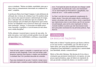 cerca o estudante. “Muitas novidades, atualidades, para que o
aluno sinta-se constantemente interessado em comparecer às
aulas”, completa.
A professora Maria José Zoppi Campane é outra defensora da
utilização das vivências do cotidiano local. Ela também alerta
que é preciso dar especial atenção à administração do tempo,
pois o educador lida com diferentes tipos de estudantes. “É
preciso planejar uma atividade para diagnosticar qual conteú-
do deve ser trabalhado com os possíveis alunos que vierem de
outra instituição”, destaca, “e acrescentar atividades praze-
rosas, buscando o equilíbrio e o envolvimento do meu aluno
com a minha disciplina”.
Enfim, planejar é essencial para o sucesso de suas aulas. Ao
pular esse passo, você estará correndo grandes riscos de jogar
por água abaixo sua credibilidade e confiança, conquistadas
Práticas
LIDERANÇA
EM BUSCA DE TALENTOS
Onde estão os líderes? Aquelas pessoas que fazem a diferen-
ça em suas escolas e comunidades, que vão além do que se
espera deles, que unem duas qualidades importantíssimas:
competência (suas habilidades e experiências) e autenticidade
(sua identidade, atitude e características)?
Muito se fala sobre liderança. São dezenas de livros, dicas e 14
orientações que prometem transformá-lo, de repente, em uma
pessoa supercarismática, capaz de liderar um espetáculo de
aula que prenda a atenção dos alunos e os incentive a parti-
nova. Você pode dar parte da aula para seu cônjuge e pedir
a opinião dele. Na maioria das vezes, esse treinamento
vai ser interrompido por brincadeiras e gargalhadas, mas
tentem de novo – vocês acabam acertando.
- Ao final, você não terá um espetáculo complemente fe-
chado, pronto. Uma aula está sempre aberta a melhorias e
ajustes, até porque cada classe é única. Anote a experiência
que impressionou mais os seus alunos, que foi um sucesso
em participação, para usá-la como inspiração no futuro.
Assinale também os pontos que não funcionaram muito
bem para poder reestruturá-los nas próximas práticas. Seja
flexível.
- Antes de tudo, separe o conteúdo e o material que você vai
precisar na aula imaginada. Como você terá tempo, pode
pesquisar materiais mais baratos e simples sem prejudicar
o resultado final. Só é proibido descuidar do conteúdo.
- Faça uma simulação de sua aula. Controle o tempo neces-
sário para expor o assunto ou para explicar uma atividade
PequenoManualdoProfessor
 