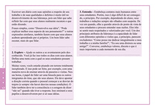 Escrever um diário com suas opiniões a respeito de seu
trabalho e de suas qualidades e defeitos é muito útil no
desenvolvimento de sua liderança, pois um líder que sabe
refletir faz com que seus alunos realmente escutem o que
estão dizendo.
Frases simples, como “Desenvolva sua idéia”, “Pode
explicar melhor esse aspecto de seu pensamento?” e outras
expressões similares, também fazem com que seus alunos
acabem aprendendo por si próprios. Um bom líder sabe
escutar, mais do que falar.
2. Explore – Ajude os outros a se aventurarem pelo des-
conhecido. Você já faz isso todos os dias com seus alunos.
Defina uma meta com a qual os seus estudantes possam
trabalhar.
Muitas vezes, vocês estarão pisando em terreno totalmente
inexplorado. E isso pode ser feito, por exemplo, com uma
maneira nova de ensinar através de passeios e visitas. Nes-
sas horas, é papel do líder ser uma bússola para os outros
integrantes do time, que são seus alunos. Ele deve apontar
a direção correta quando o pessoal começar a se desviar do
trajeto (e sempre vão haver desvios nessas condições). O
líder também deve ter a consciência e a coragem de dizer
“não sei” quando não tiver a resposta. Isso ensinará a seus
pupilos a desenvolverem por si só suas idéias.
17
17
0
3. Entenda – Estabeleça contatos mais humanos entre
seus estudantes. Porém, isso é algo difícil de ser consegui-
do, a princípio. Por exemplo, dependendo do aluno, seus
trabalhos e redações sempre são olhados com suspeita. De
vez em quando, olhe a questão através do ponto de vista de
seus estudantes e procure entender suas razões. Eles irão
se sentir mais respeitados e valorizados por você. Um dos
principais atributos da liderança é a capacidade de lidar
com diferentes opiniões e visões que, a princípio, parecem
excludentes: “Como posso me dedicar integralmente a meu
trabalho e a minha família?”, “Eu sou uma diretora ou uma
amiga?”. Converse, estabeleça valores, discuta o que é
mais importante a cada momento de seu dia.
PequenoManualdoProfessor
 