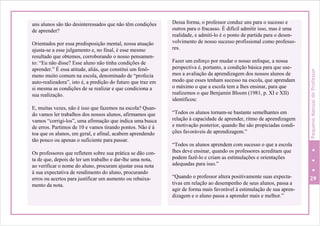 uns alunos são tão desinteressados que não têm condições
de aprender?
Orientados por essa predisposição mental, nossa atuação
ajusta-se a esse julgamento e, no final, é esse mesmo
resultado que obtemos, corroborando o nosso pensamen-
to: “Eu não disse? Esse aluno não tinha condições de
aprender.” É essa atitude, aliás, que constitui um fenô-
meno muito comum na escola, denominado de “profecia
auto-realizadora”, isto é, a predição do futuro que traz em
si mesma as condições de se realizar e que condiciona a
sua realização.
E, muitas vezes, não é isso que fazemos na escola? Quan-
do vamos ler trabalhos dos nossos alunos, afirmamos que
vamos “corrigi-los”, uma afirmação que indica uma busca
de erros. Partimos de 10 e vamos tirando pontos. Não é à
toa que os alunos, em geral, e afinal, acabem aprendendo
tão pouco ou apenas o suficiente para passar.
Os professores que refletem sobre sua prática se dão con-
ta de que, depois de ler um trabalho e dar-lhe uma nota,
ao verificar o nome do aluno, procuram ajustar essa nota
à sua expectativa de rendimento do aluno, procurando
erros ou acertos para justificar um aumento ou rebaixa-
mento da nota.
Dessa forma, o professor conduz uns para o sucesso e
outros para o fracasso. É difícil admitir isso, mas é uma
realidade, e admiti-lo é o ponto de partida para o desen-
volvimento de nosso sucesso profissional como professo-
res.
Fazer um esforço por mudar o nosso enfoque, a nossa
perspectiva é, portanto, a condição básica para que use-
mos a avaliação da aprendizagem dos nossos alunos de
modo que esses tenham sucesso na escola, que aprendam
o máximo o que a escola tem a lhes ensinar, para que
realizemos o que Benjamin Bloom (1981, p. XI e XII)
identificou:
“Todos os alunos tornam-se bastante semelhantes em
relação à capacidade de aprender, ritmo de aprendizagem
e motivação posterior, quando lhe são propiciadas condi-
ções favoráveis de aprendizagem.”
“Todos os alunos aprendem com sucesso o que a escola
lhes deve ensinar, quando os professores acreditam que
podem fazê-lo e criam as estimulações e orientações
adequadas para isso.”
“Quando o professor altera positivamente suas expecta- 29
tivas em relação ao desempenho de seus alunos, passa a
agir de forma mais favorável à estimulação de sua apren-
dizagem e o aluno passa a aprender mais e melhor.”
PequenoManualdoProfessor
 