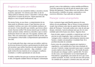 Diagnosticar como um médico
Ninguém entra em um consultório médico e encontra a receita
já pronta, esperando. Um sintoma como febre ou dor de
cabeça pode ter inúmeras causas. E descobrir o mal que aflige
cada pessoa é só parte do processo. Alguns pacientes são
alérgicos a este ou àquele medicamento, etc.
Da mesma forma, na sua classe, o comportamento de um
aluno pode ter diferentes causas. O que funciona com um
estudante é ineficaz com outro e dá resultados medianos em
um terceiro. Como descobrir que remédio, que técnica educa-
cional, funciona melhor? Da mesma maneira que os médicos
fazem: primeiro estude, informe-se, descubra o que os outros
professores fazem em cada caso. Em seguida, examine cada
aluno. Não com estetoscópio e aquela luzinha de ouvido, mas
com perguntas e observando o comportamento apresentado no
dia-a-dia.
E você ainda pode fazer algo a mais que um médico: pode tes-
tar diversas técnicas de ensino e gerenciamento de sala de aula
até encontrar a que melhor funciona em cada situação e aluno.
Sem risco nenhum para o paciente – digo, estudante –, você
pode avaliar diversas maneiras de se conseguir os melhores
resultados e o melhor aprendizado em sala deaula.
O médico também luta para que as pessoas não precisem tan-
to dele, divulgando cuidados básicos de higiene e alimentação
pessoal, como evitar epidemias e outras medidas profiláticas.
Você deve gerenciar sua sala de aula de maneira que os pro-
blemas não apareçam. Troque idéias com seus alunos, abuse
das discussões e trabalhos em grupo, surpreenda-os com
exercícios diferentes. Faça cada aula ser especial.
Planejar como umarquiteto
Certo, o primeiro lugar onde Brasília apareceu foi num
rabisco em um guardanapo. Mas se ficasse só nesse primeiro
insight, hoje teríamos outro tipo de capital, bem diferente do
plano de Niemayer. Você pode sonhar com o tipo de aula que
desejar, entretanto, é preciso planejar para que ela vire uma
realidade aproveitável para seus alunos. Algumas dicas:
. Antes de tudo, separe o conteúdo e o material que você vai
precisar na aula imaginada. Aqui, o professor tem uma
vantagem sobre o arquiteto: pode pesquisar materiais mais
baratos e simples sem prejudicar o resultado final. Só é
proibido descuidar do conteúdo.
. Assim como são construídas maquetes por arquitetos e
engenheiros, você também deve fazer uma simulação de
sua aula. Controle o tempo necessário para expor o assunto
ou para explicar uma atividade nova. Você pode dar parte
da aula para seu cônjuge e pedir a opinião dele. Na maio-
ria das vezes, esse treinamento vai ser interrompido por 55
brincadeiras e gargalhadas, mas tentem de novo que vocês
acabam acertando. Ao final, você não terá uma obra pronta.
Ao contrário de se projetar e construir uma casa, uma aula
PequenoManualdoProfessor
 