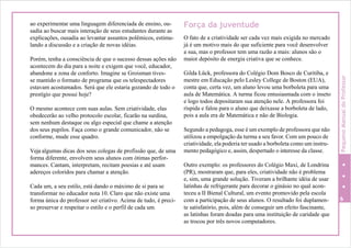 ao experimentar uma linguagem diferenciada de ensino, ou-
sadia ao buscar mais interação de seus estudantes durante as
explicações, ousadia ao levantar assuntos polêmicos, estimu-
lando a discussão e a criação de novas idéias.
Porém, tenha a consciência de que o sucesso dessas ações não
acontecem do dia para a noite e exigem que você, educador,
abandone a zona de conforto. Imagine se Groisman tives-
se mantido o formato de programa que os telespectadores
estavam acostumados. Será que ele estaria gozando de todo o
prestígio que possui hoje?
O mesmo acontece com suas aulas. Sem criatividade, elas
obedecerão ao velho protocolo escolar, ficarão na surdina,
sem nenhum destaque ou algo especial que chame a atenção
dos seus pupilos. Faça como o grande comunicador, não se
conforme, mude esse quadro.
Veja algumas dicas dos seus colegas de profissão que, de uma
forma diferente, envolvem seus alunos com ótimas perfor-
mances. Cantam, interpretam, recitam poesias e até usam
adereços coloridos para chamar a atenção.
Cada um, a seu estilo, está dando o máximo de si para se
transformar no educador nota 10. Claro que não existe uma
forma única do professor ser criativo. Acima de tudo, é preci-
so preservar e respeitar o estilo e o perfil de cada um.
Força da juventude
O fato de a criatividade ser cada vez mais exigida no mercado
já é um motivo mais do que suficiente para você desenvolver
a sua, mas o professor tem uma razão a mais: alunos são o
maior depósito de energia criativa que se conhece.
Gilda Lück, professora do Colégio Dom Bosco de Curitiba, e
mestre em Educação pelo Lesley College de Boston (EUA),
conta que, certa vez, um aluno levou uma borboleta para uma
aula de Matemática. A turma ficou entusiasmada com o inseto
e logo todos depositaram sua atenção nele. A professora foi
ríspida e falou para o aluno que deixasse a borboleta de lado,
pois a aula era de Matemática e não de Biologia.
Segundo a pedagoga, esse é um exemplo de professora que não
utilizou a empolgação da turma a seu favor. Com um pouco de
criatividade, ela poderia ter usado a borboleta como um instru-
mento pedagógico e, assim, despertado o interesse da classe.
Outro exemplo: os professores do Colégio Maxi, de Londrina
(PR), mostraram que, para eles, criatividade não é problema
e, sim, uma grande solução. Tiveram a brilhante idéia de usar
latinhas de refrigerante para decorar o ginásio no qual acon-
teceu a II Bienal Cultural, um evento promovido pela escola
com a participação de seus alunos. O resultado foi duplamen- 6
te satisfatório, pois, além de conseguir um efeito fascinante,
as latinhas foram doadas para uma instituição de caridade que
as trocou por três novos computadores.
PequenoManualdoProfessor
 
