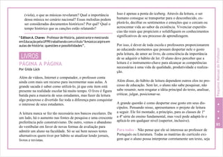 (viola), o que as músicas revelaram? Qual a importância
dessa música no cenário nacional? Essas melodias podem
ser consideradas documentos históricos? Por quê? Qual o
tempo histórico que as canções estão relatando?
* Edílson A. Chaves – Professor de História, palestrante e mestrando
emEducaçãopelaUFPRtrabalhandocomotítulo“Amúsicacaipiraem
aulas de história: questões e possibilidades”.
LIVROS
PÁGINA A PÁGINA
Por Gilda Lück
Além de vídeos, Internet e computador, o professor conta
ainda com mais um recurso para incrementar suas aulas. A
grande sacada é saber como utilizá-lo, já que este item está
presente na realidade escolar há muito tempo. O livro é figura
batida para a maioria de seus estudantes, mas fazer da leitura
algo prazeroso e divertido faz toda a diferença para conquistar
o interesse de seus estudantes.
A leitura nunca se fez tão necessária nos bancos escolares. De
um lado, há o aumento nas fontes de pesquisa e uma crescente
preferência pelo construtivismo. De outro, vemos o abandono
do vestibular em favor de novas formas de avaliação para
admitir um aluno na faculdade. Só se sai bem nesses testes
alternativos quem tiver por hábito se atualizar lendo jornais,
livros e revistas.
Isso é apenas a ponta do iceberg. Através da leitura, o ser
humano consegue se transportar para o desconhecido, ex-
plorá-lo, decifrar os sentimentos e emoções que o cercam ou
acrescentar vida ao sabor da existência. Vivenciar experiên-
cias tão reais que propiciem e solidifiquem os conhecimentos
significativos de seu processo de aprendizagem.
Por isso, é dever de toda escola e professores proporcionarem
ao educando momentos que possam despertar nele o gosto
pela leitura, de amor ao livro, da consciência da importância
de se adquirir o hábito de ler. O aluno deve perceber que a
leitura é o instrumento-chave para alcançar as competências
necessárias à uma vida de qualidade, produtividade e realiza-
ção.
Além disso, do hábito de leitura dependem outros elos no pro-
cesso de educação. Sem ler, o aluno não sabe pesquisar, não
sabe resumir, nem resgatar a idéia principal do texto, analisar,
criticar, julgar, posicionar-se.
A grande questão é como despertar esse gosto em seus dis-
cípulos. Pensando nisso, apresentamos o projeto de leitura
a seguir. Ele foi montado, a princípio, para as classes de 1ª
a 4ª série do ensino fundamental, mas você pode adaptá-lo e
aplicá-lo em qualquer nível (superior, inclusive).
85
Para todos – Não pense que ele só interessa ao professor de
Português ou Literatura. Todas as matérias do currículo exi-
gem que o aluno possa interpretar corretamente um texto, seja
PequenoManualdoProfessor
 