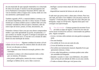 1.
ele um enunciado de uma equação matemática ou a descrição
do relevo de um país. É inclusive um dos pressupostos dos
novos Parâmetros Curriculares Nacionais (PCN): todos de-
vem ter domínio sobra a Língua oral e escrita, tendo em vista
sua autonomia e participação social.
Também segundo o PCN, o material didático continua a ser
de extrema importância, mas não é o único recurso. É funda-
mental que os alunos tenham acesso e saibam lidar com uma
constante variedade de obras de apoio e literatura, além de
outros tipos de textos: jornais, revistas, documentos, etc.
Estimular a leitura é fazer com que seus alunos compreendam
melhor o que estão aprendendo na escola, em particular, e o
que acontece no mundo, em geral. É entregar ao discípulo um
horizonte totalmente novo. E essa deve ser a missão de todos
dentro de uma instituição de ensino.
A parte do professor – Algumas condutas de ensino e de ati-
vidades devem fazer parte do contexto diário da sala de aula:
. ler em voz alta para os alunos;
. usar a literatura como forma de recreação, prêmio e des-
contração;
. acostumar os alunos a ler silenciosamente todos os dias
por, no mínimo, 20 minutos;
. criar jornais, publicações, murais de avisos e recados;
. interligar os hábitos de ler, ouvir, falar e escrever;
. interligar e acessar temas atuais de leitura conforme o
currículo;
. disponibilizar material de leitura em sala de aula.
E tudo mais que possa atrair o aluno para a leitura. Para isso,
vale tudo, até tratar o livro didático com um pouco menos de
“respeito”. O discente deve olhar para ele como olha para um
brinquedo, roupa ou CD favorito. Algumas dicas para você
conseguir essa aproximação:
Tire da estante – Crianças gostam de encontrar livros
em todos os tipos de lugares. Colocá-los nos mais di-
versos locais irá deixá-los curiosos e interessados nas publica-
ções. Alguns exemplos:
Livros e revistas sobre animais em uma gaiola ou pequena
jaula.
Em uma bandeja.
Um móbile de livros em um canto da sala.
Livros de histórias em uma caixa.
Em (sobre) um instrumento musical, disponha livros que
apresentem músicas e rimas.
Livros sobre brincadeiras e aventuras podem estar sobre
um caminhão de brinquedo.
Quando o assunto é o mar e seus habitantes, eles podem
estar na boca de um tubarão de feltro ou em uma concha.
E todas as demais idéias que você possa criar.
86
2
PequenoManualdoProfessor
 