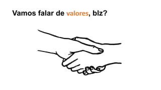 Vamos falar de valores, blz?
 