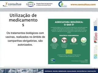 Utilização de
medicamento
s
Os tratamentos biológicos com
vacinas, realizados no âmbito de
campanhas obrigatórias, são
autorizados.
 