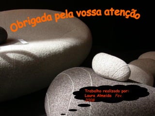 Obrigada pela vossa atenção Trabalho realizado por: Laura Almeida   Fev. 2008 