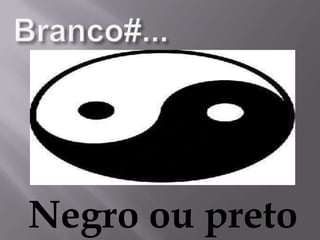 Negro ou preto
 