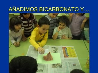 AÑADIMOS BICARBONATO Y… 