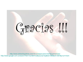 Gracias !!! http://www.entrechiquitines.com/10-consejos-para-mamas-primerizas/ http://www.google.com.co/search?tbm=isch&hl=es&source=hp&biw=986&bih=587&q=un+momento+con+tu+hijo&btnG=Buscar+im%C3%A1genes&gbv=2&oq=un+momento+con+tu+hijo&aq=f&aqi=&aql=&gs_sm=s&gs_upl=0l0l0l1811l0l0l0l0l0l0l0l0ll0l0 