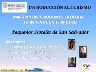 INTRODUCCIÓN AL TURISMO




Pequeños Hoteles de San Salvador
 